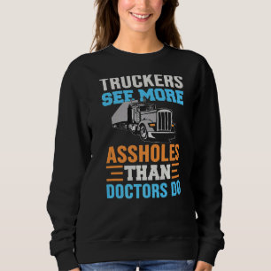 Truckers See More Funny Truck Driver For Trucking Sweatshirt