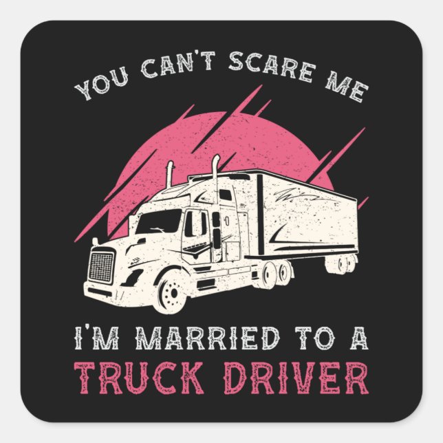 Truckers Wife I'm Married To A Truck Driver Funny Square Sticker (Front)