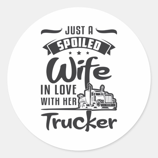 Truckers Wife Just A Spoiled Wife Truck Love Funny Classic Round Sticker (Front)