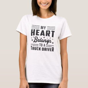 Trucker's Wife My Heart Belongs To A Truck Driver T-Shirt