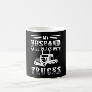 Truckers Wife My Husband Still Plays With Trucks Coffee Mug