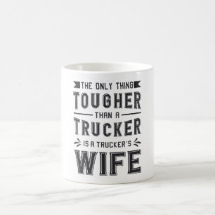 Truckers Wife The Only Thing Tougher Trucker Funny Coffee Mug