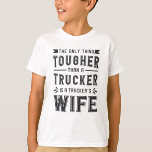 Truckers Wife The Only Thing Tougher Trucker Funny T-Shirt