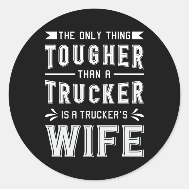 Truckers Wife The Only Thing Tougher Trucker Wife Classic Round Sticker (Front)