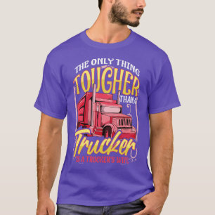 Truckers Wife Tougher Than a Trucker Funny Gift Tr T-Shirt