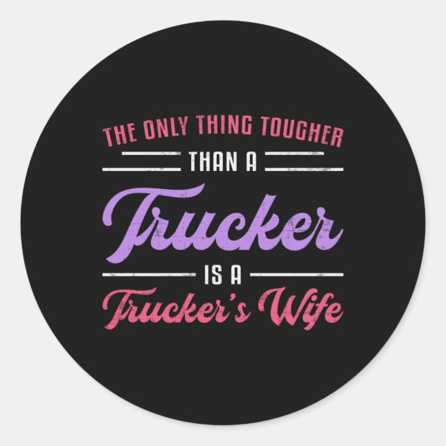 Truckers Wife Tougher Than A Trucker Truck Funny Classic Round Sticker (Front)
