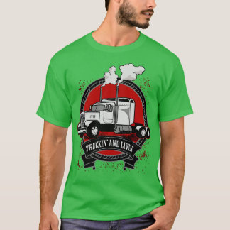 Truckin And Livin Big Rig Trucker T-Shirt