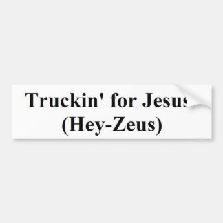 truckin' for Jesus (Hey-Zeus) Bumper Sticker