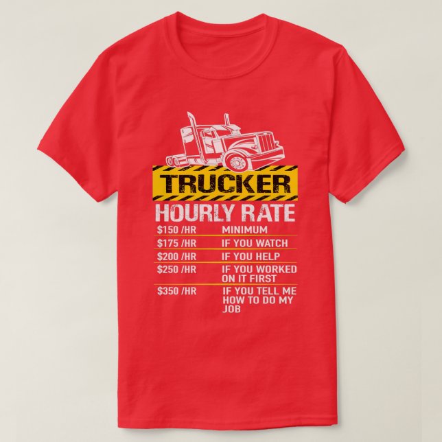 Trucking Truck Driver Hourly Rate Trucker T-Shirt (Design Front)