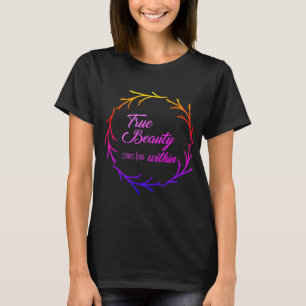 True beauty comes from within T-Shirt