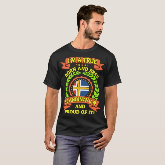 True Born Bred Scandinavian And Proud Of It Tshirt