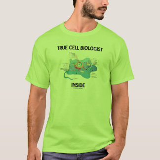 True Cell Biologist Inside (Eukaryote) T-Shirt