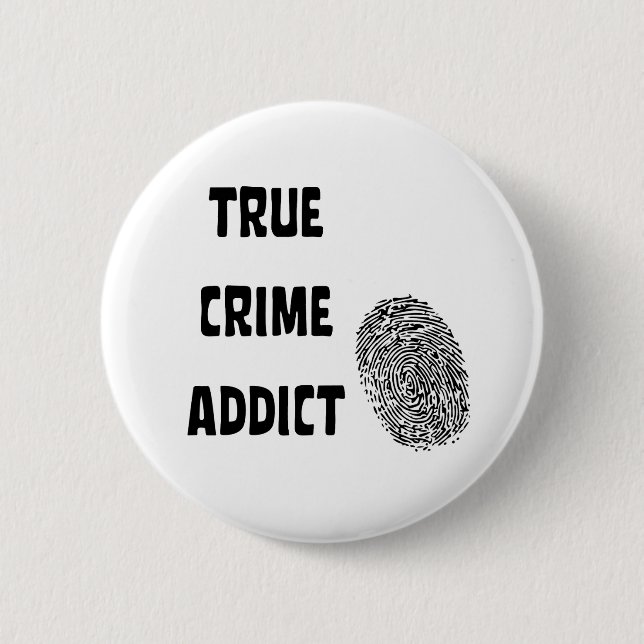 True crime addict 6 cm round badge (Front)