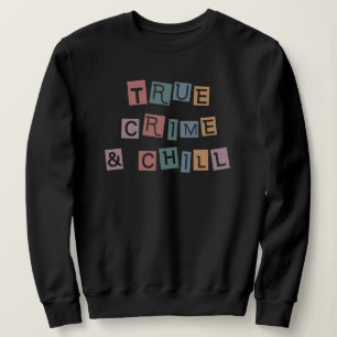 True Crime and chill   Murder Crime Show Junkie Sweatshirt