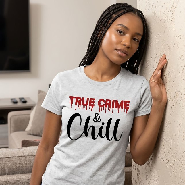 True Crime and Chill T-Shirt (Creator Uploaded)