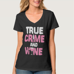 True Crime And Wine True Crime Tv Fan Serial Kille T-Shirt