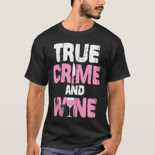 True Crime And Wine True Crime Tv Fan Serial Kille T-Shirt