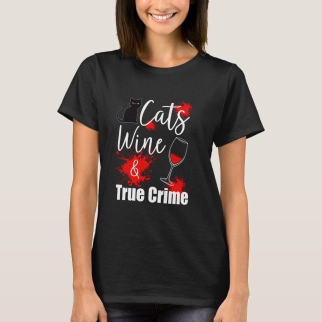 True Crime Cat Lover Wine T-Shirt (Front)