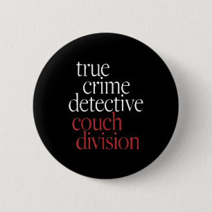 True Crime Detective Couch Di  6 Cm Round Badge
