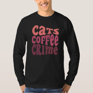 True Crime Fan Cat Owner Mum Dad Coffee Podcast T-Shirt