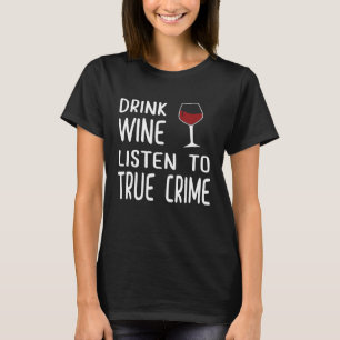 True Crime for Women Wine Lovers Murder Junkies T-Shirt