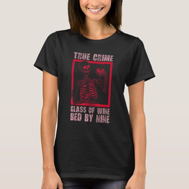 True Crime Glass Of Wine Bed By Nine True Crime T-Shirt (Front)