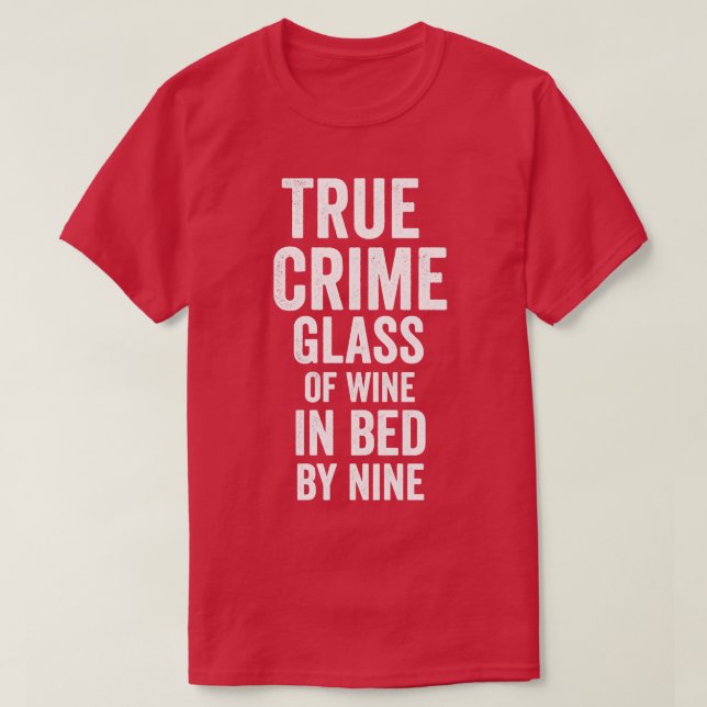 True Crime Glass Of Wine In Bed By Nine 1 T-Shirt (Design Front)
