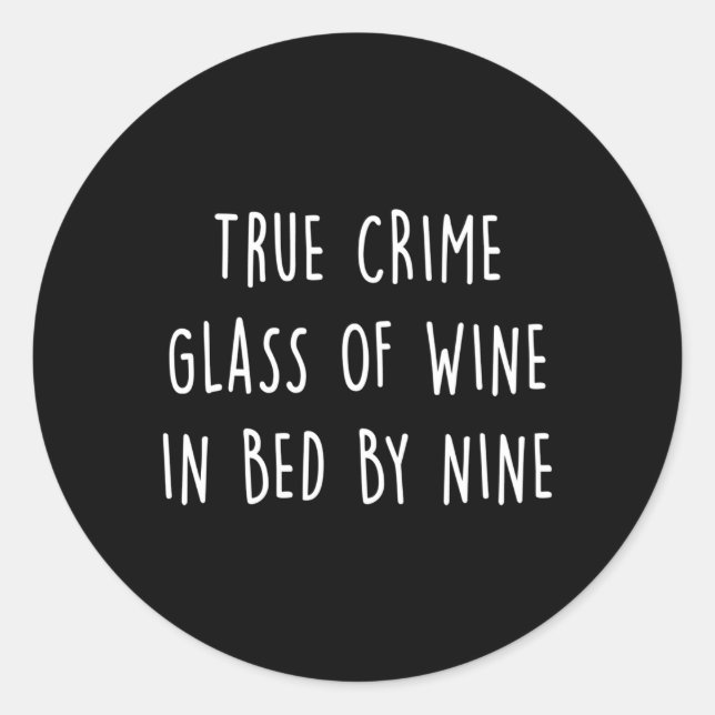 True Crime Glass Of Wine In Bed By Nine Classic Round Sticker (Front)