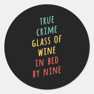 True Crime Glass Of Wine In Bed By Nine Classic Round Sticker
