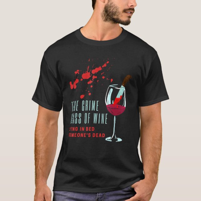 True Crime Glass Of Wine Lying In Bed Someones Dea T-Shirt (Front)