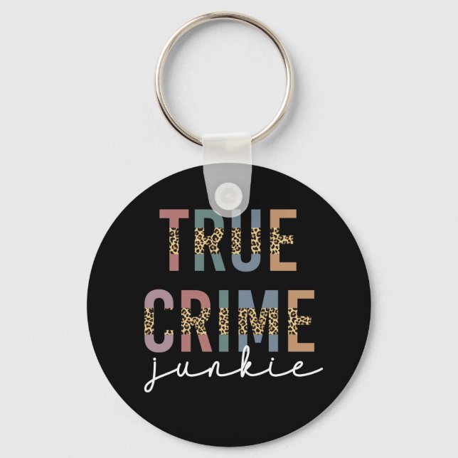 True Crime Junkie | Murder Crime Shows Lover Key Ring (Front)