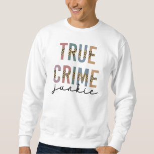 True Crime Junkie   Murder Crime Shows Lover Sweatshirt
