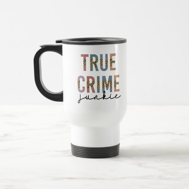 True Crime Junkie | Murder Crime Shows Lover Travel Mug (Left)