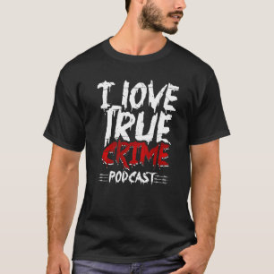 True Crime Junkie Serial Killer I Love True Crime  T-Shirt