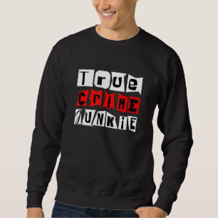True Crime Junkie Sweatshirt