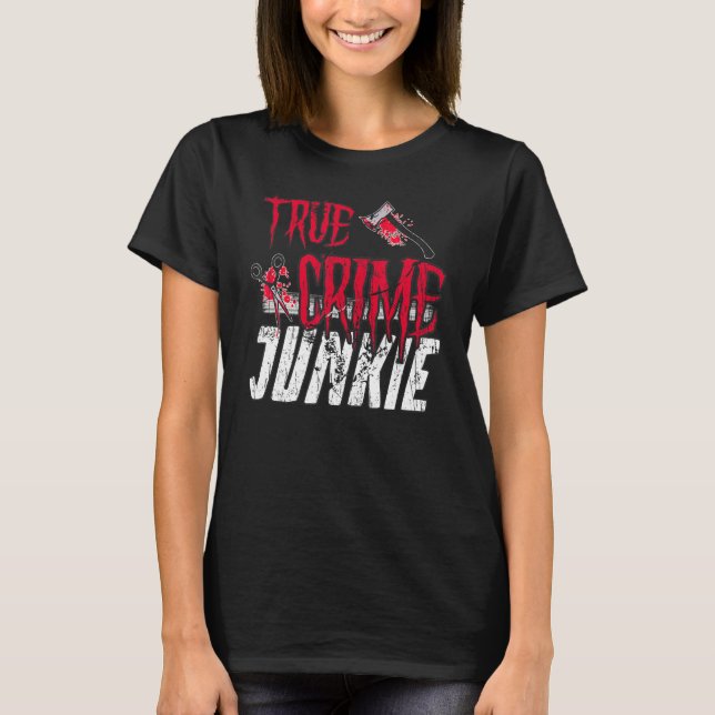 True Crime Junkie T-Shirt (Front)