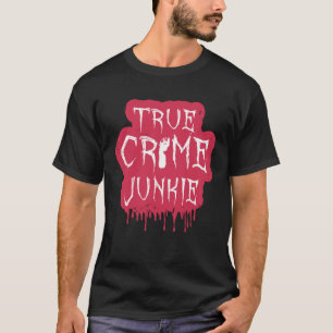 True Crime Junkie T-Shirt
