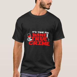 True Crime Lover Merch Time For Wine And True Cri T-Shirt