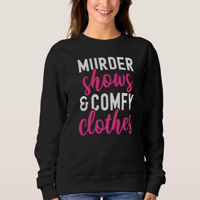 True Crime Murder Shows And Comfy Clothes Funny Tr Sweatshirt (Front)
