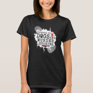 True Crime Obsessed Dogs and Murder Stories, Murde T-Shirt