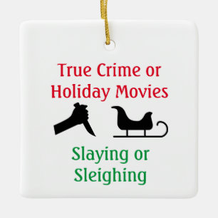 True Crime or Holiday Movies Slaying or Sleighing Ceramic Ornament