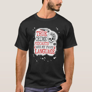 True Crime Pdcasts Are My Fave Language, Murderino T-Shirt