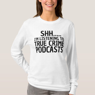 TRUE CRIME PODCASRS T-SHIRTS T-SHIRT
