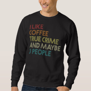 True Crime Podcast And Coffee Vintage Retro Sweatshirt