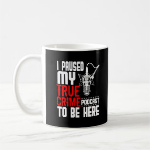 True Crime Podcast Fan Funny Gift Coffee Mug