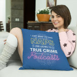 True Crime Podcast Funny Phrase with Fingerprint Cushion<br><div class="desc">Get ready to curl up on the couch or bed and enjoy this funny quote which features bold yellow white and neon pink lettering on a fingerprint background. This design is for the true crime podcast or documentary binge enthusiast. If you're into forensic science, criminology, murder mysteries, and crime scene...</div>