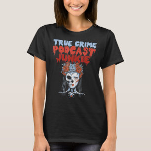 True Crime Podcast Junkie Addict T-Shirt