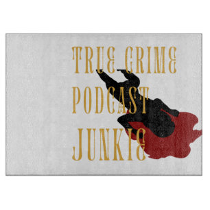 True Crime Podcast Junkie  Cutting Board
