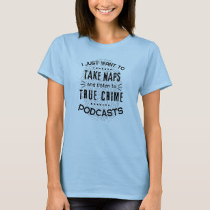 True Crime Podcast Napping with Funny Quote  T-Shirt