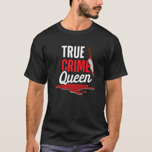 True Crime Queen Unsolved Mysteries Serial Killer T-Shirt